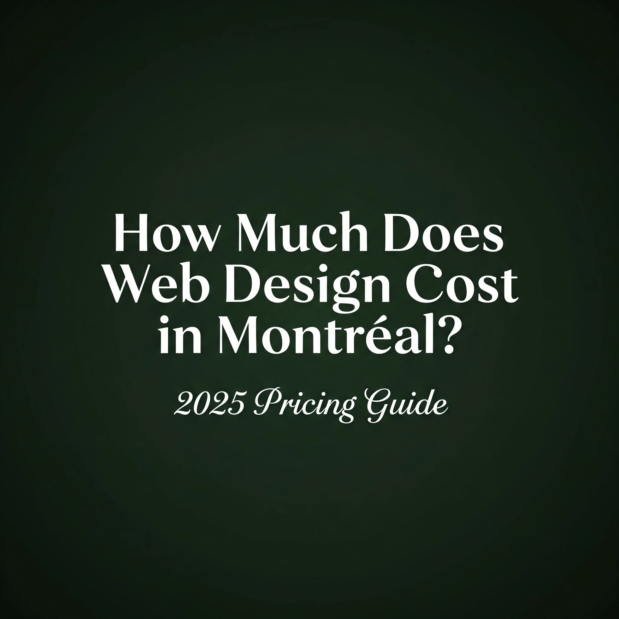 How Much Does Web Design Cost in Montreal? 2025 Complete Pricing Guide